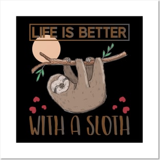 Life is better with a Sloth Posters and Art